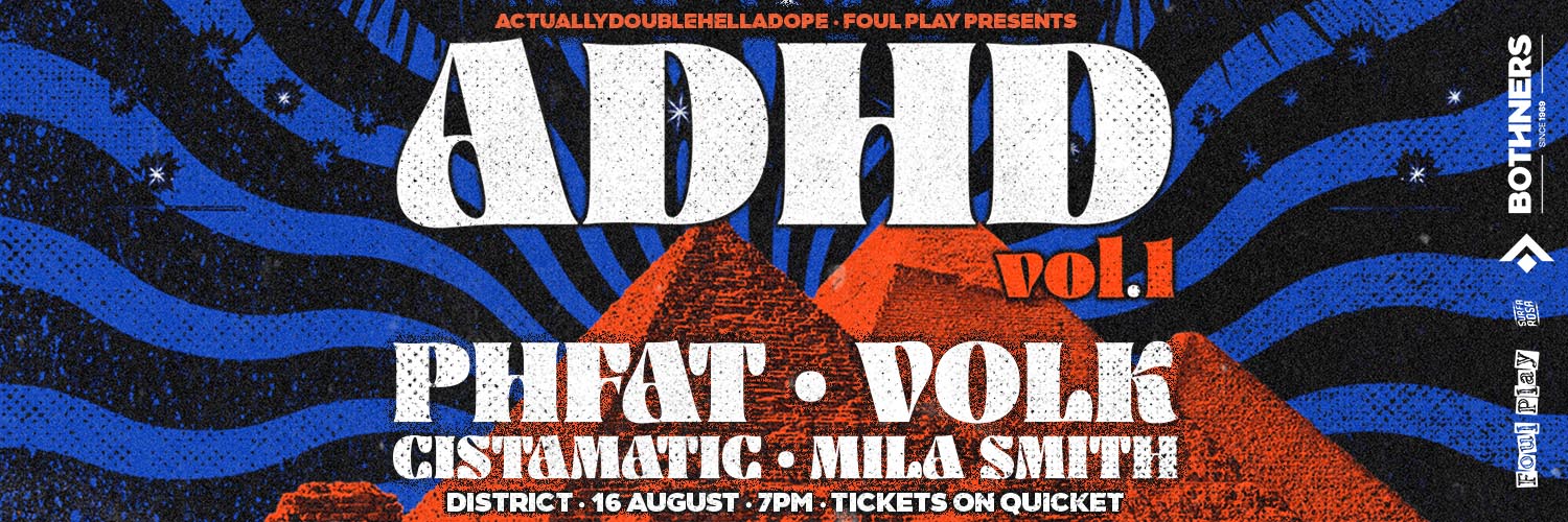 Foul Play & Actually Double Hella Dope presents ADHD vol.1 w/ PHFAT, VOLK, Cistamatic & Mila Smith @ District, CT