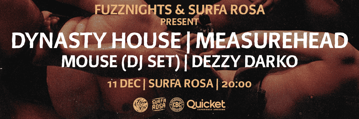 FUZZNIGHTS Presents: Dynasty House(JHB) x Measurehead at Surfa Rosa, CT